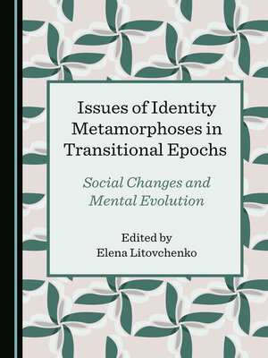 cover image of Issues of Identity Metamorphoses in Transitional Epochs: Social Changes and Mental Evolution